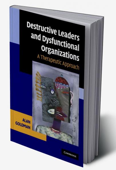 Destructive Leaders and Dysfunctional Organizations