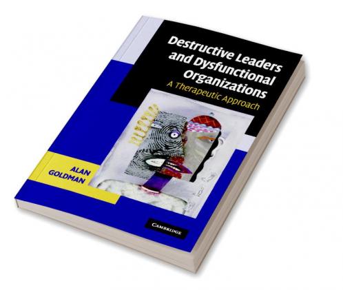 Destructive Leaders and Dysfunctional Organizations