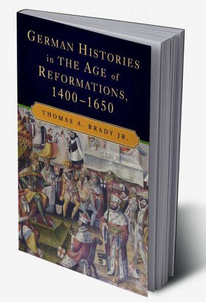 German Histories in the Age of Reformations             1400-1650