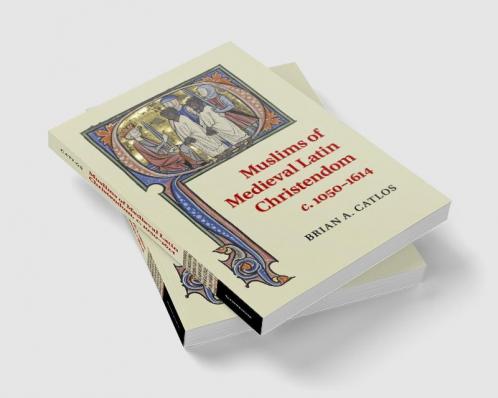Muslims of Medieval Latin Christendom c.1050-1614