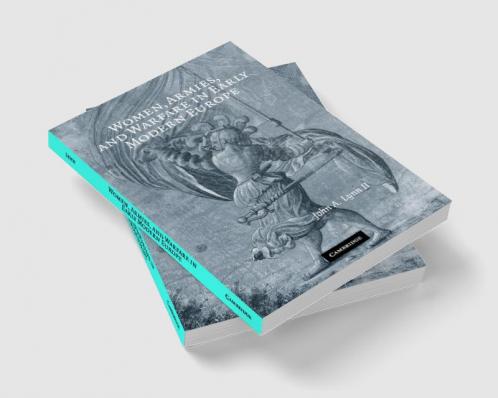 Women Armies and Warfare in Early Modern Europe