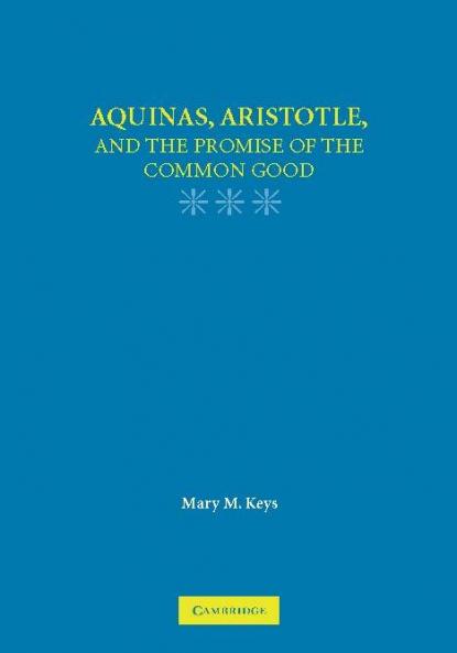 Aquinas Aristotle and the Promise of the Common Good