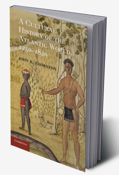 A Cultural History of the Atlantic World             1250-1820