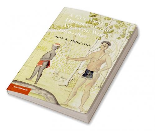 A Cultural History of the Atlantic World             1250-1820