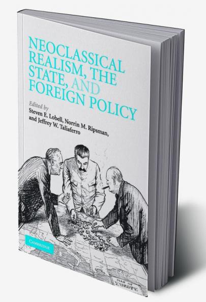 Neoclassical Realism the State and Foreign Policy