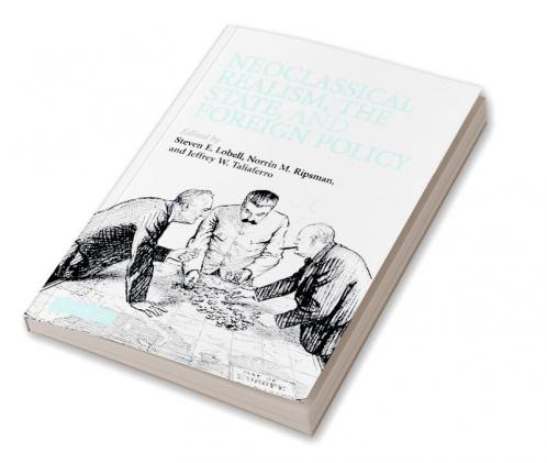 Neoclassical Realism the State and Foreign Policy