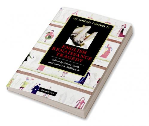 The Cambridge Companion to English Renaissance Tragedy