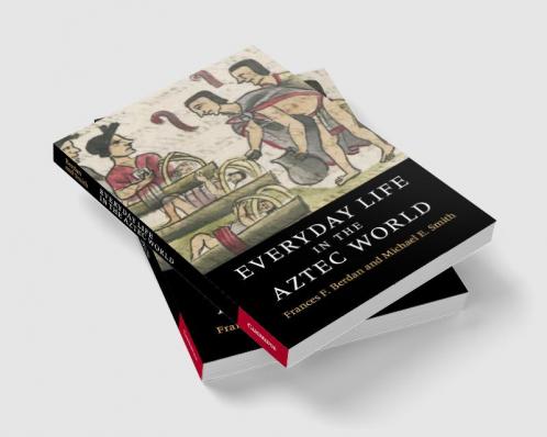 Everyday Life in the Aztec World