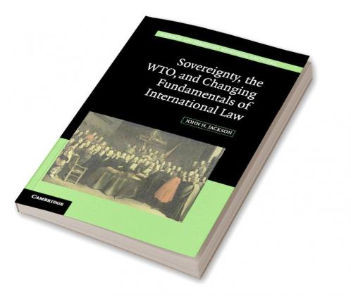 Sovereignty the WTO and Changing Fundamentals of International Law