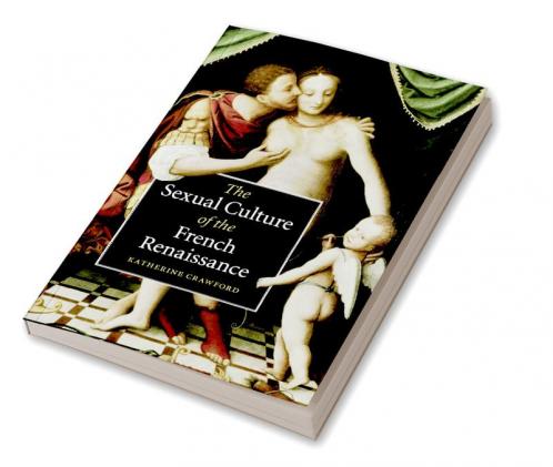 The Sexual Culture of the French Renaissance