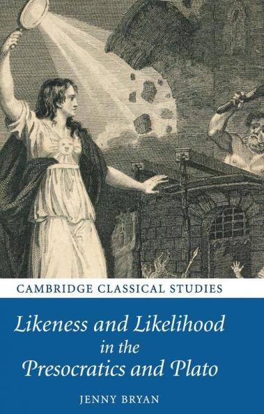 Likeness and Likelihood in the Presocratics and Plato
