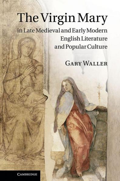 The Virgin Mary in Late Medieval and Early Modern English Literature and Popular Culture