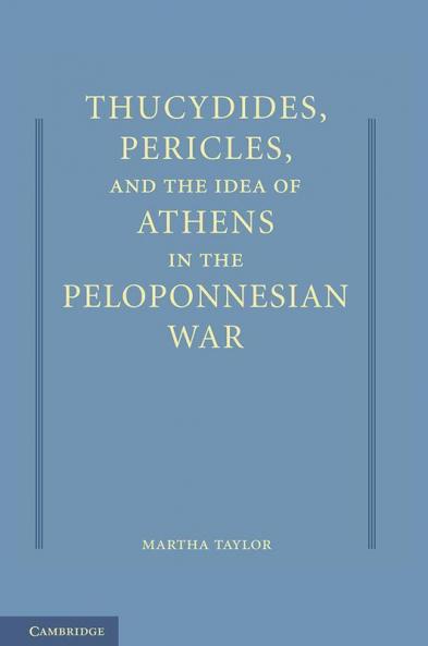 Thucydides Pericles and the Idea of Athens in the Peloponnesian War