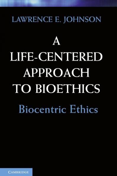 A Life-Centered Approach to Bioethics