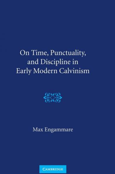 On Time Punctuality and Discipline in Early Modern Calvinism