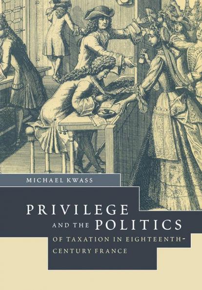 Privilege and the Politics of Taxation in Eighteenth-Century France