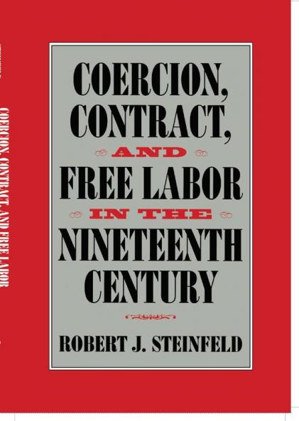 Coercion Contract and Free Labor in the Nineteenth Century
