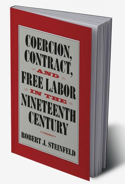 Coercion Contract and Free Labor in the Nineteenth Century