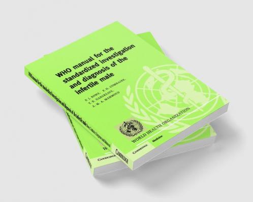 WHO Manual for the Standardized Investigation Diagnosis and             Management of the Infertile Male