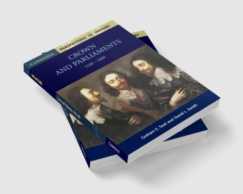 Crown and Parliaments 1558 - 1689