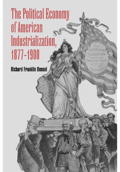 The Political Economy of American Industrialization 1877 1900