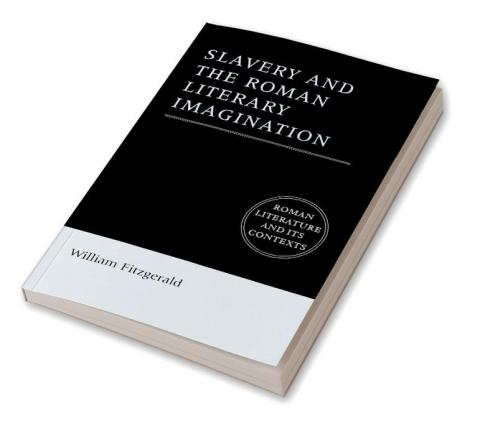Slavery and the Roman Literary Imagination