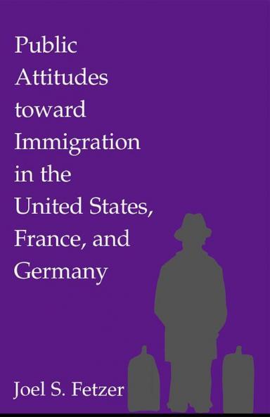 Public Attitudes toward Immigration in the United States France and Germany