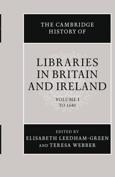 The Cambridge History of Libraries in Britain and Ireland