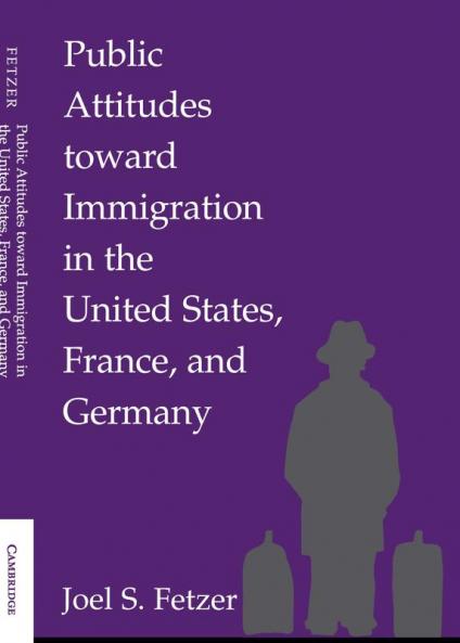 Public Attitudes toward Immigration in the United States France and Germany
