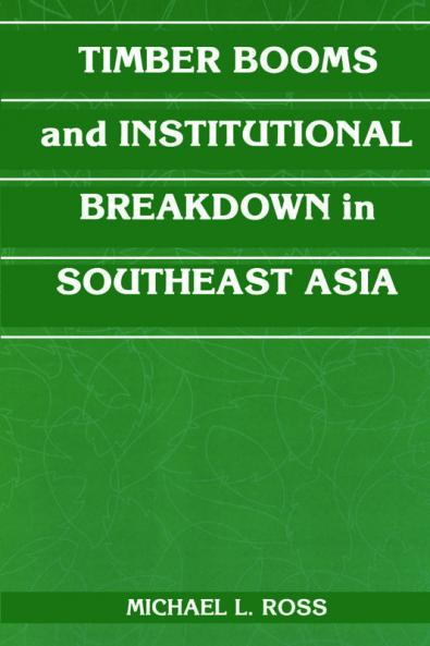 Timber Booms and Institutional Breakdown in Southeast Asia