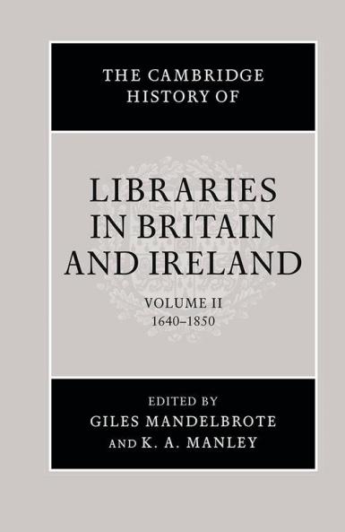 The Cambridge History of Libraries in Britain and Ireland