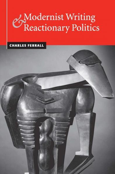 Modernist Writing and Reactionary Politics
