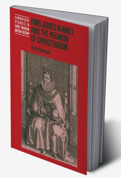 King James VI and I and the Reunion of Christendom