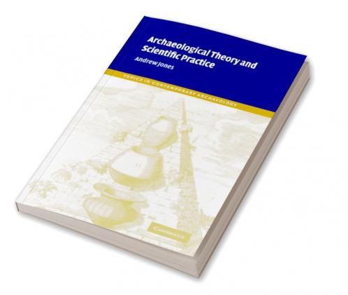Archaeological Theory and Scientific Practice