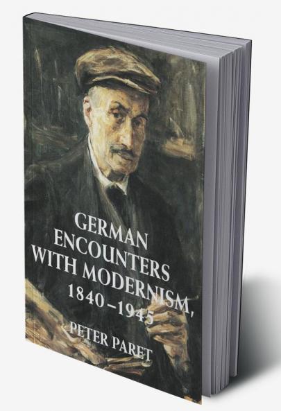 German Encounters with Modernism 1840 1945