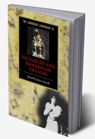 The Cambridge Companion to Victorian and Edwardian Theatre