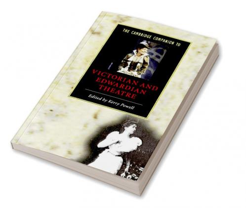 The Cambridge Companion to Victorian and Edwardian Theatre