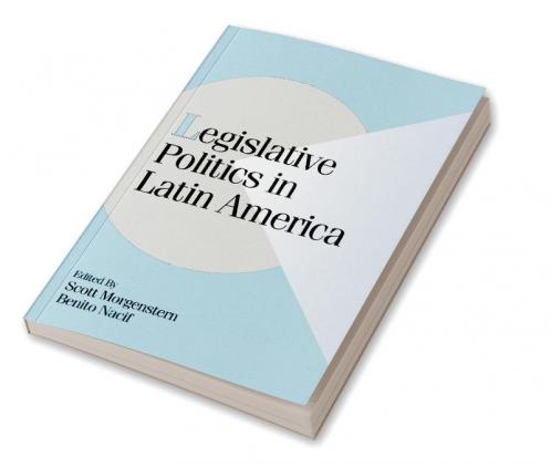 Legislative Politics in Latin America