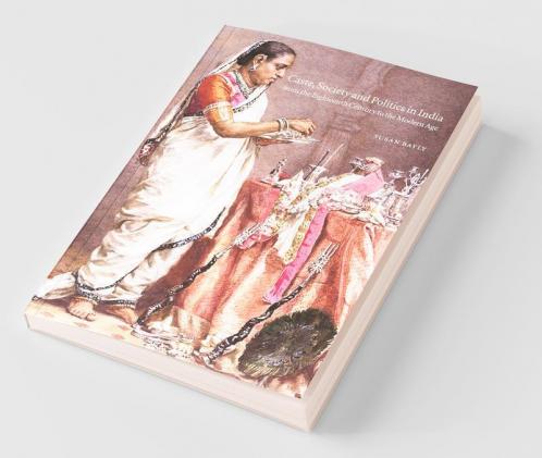 Caste Society and Politics in India from the Eighteenth Century to the Modern Age