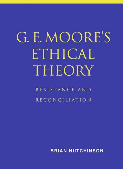 G. E. Moore's Ethical Theory