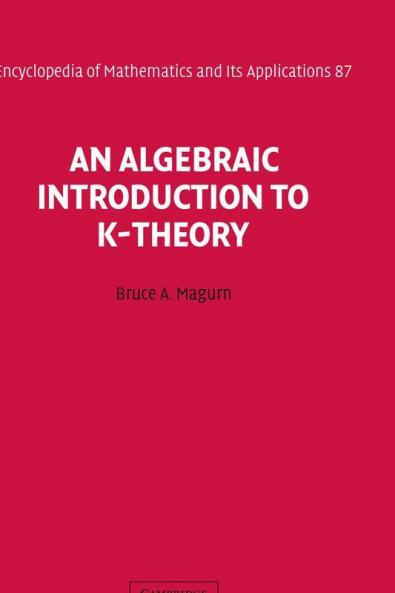 An Algebraic Introduction to K-Theory
