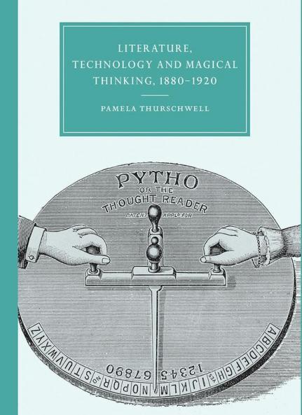 Literature Technology and Magical Thinking 1880 1920