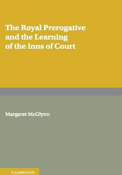 The Royal Prerogative and the Learning of the Inns of Court