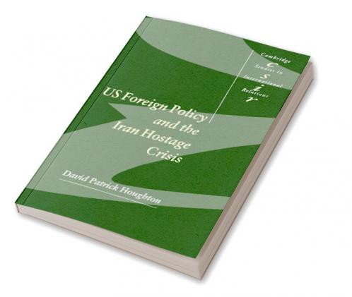 Us Foreign Policy and the Iran Hostage Crisis