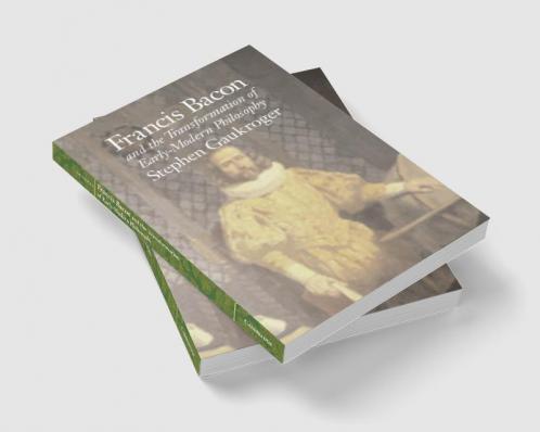Francis Bacon and the Transformation of Early-Modern Philosophy