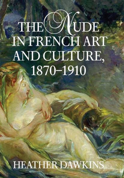 The Nude in French Art and Culture 1870-1910