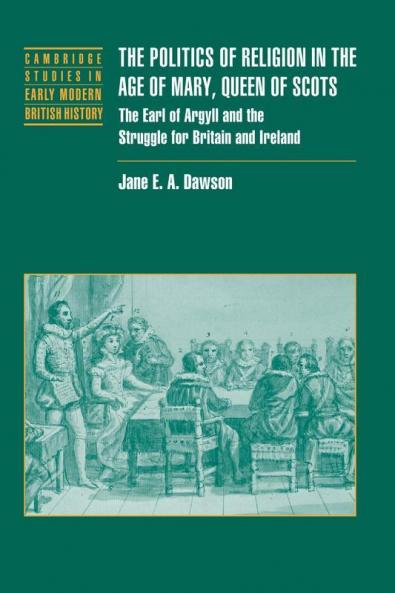 The Politics of Religion in the Age of Mary Queen of Scots
