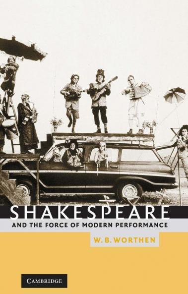 Shakespeare and the Force of Modern Performance