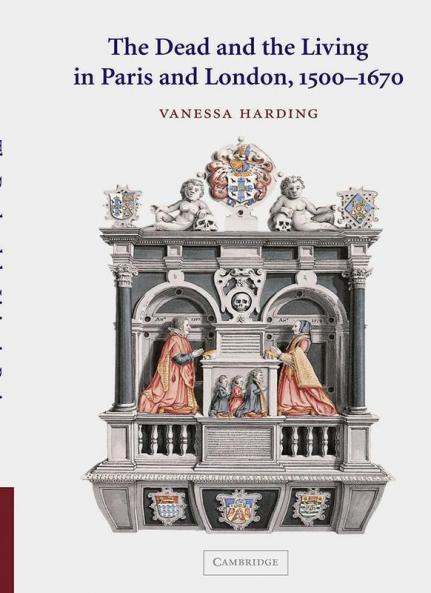 The Dead and the Living in Paris and London 1500 1670