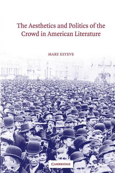 The Aesthetics and Politics of the Crowd in American Literature